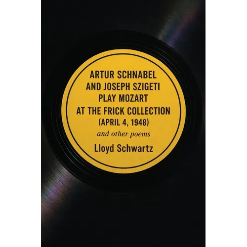 ARTUR SCHNABEL AND JOSEPH SZIGETI PLAY MOZART AT THE FRICK COLLECTION (APRIL 4, 1948) and other poems - Paperback