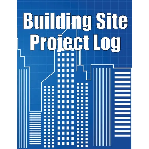 Building Site Project Log: Construction Site Tracker to Record Workforce, Tasks, Schedules, Construction Daily Report and More