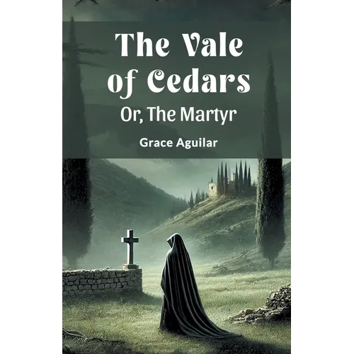 The Vale Of Cedars Or, The Martyr