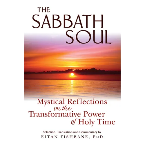 The Sabbath Soul: Mystical Reflections on the Transformative Power of Holy Time