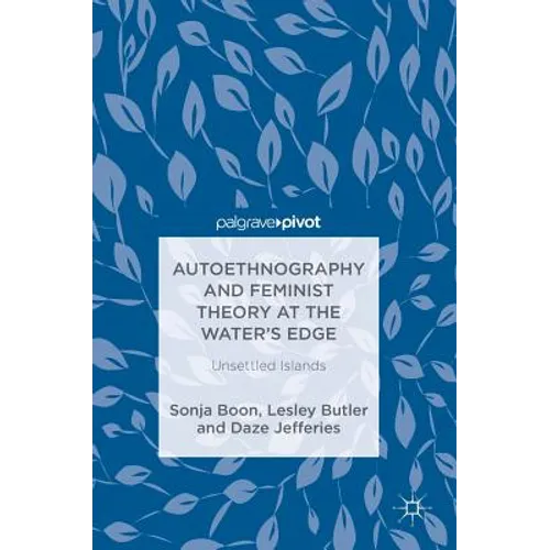 Autoethnography and Feminist Theory at the Water's Edge: Unsettled Islands