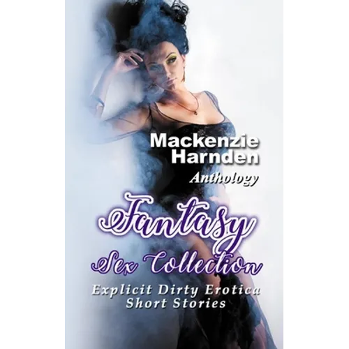 Fantasy Sex Collection: Explicit Dirty Erotica Short Stories