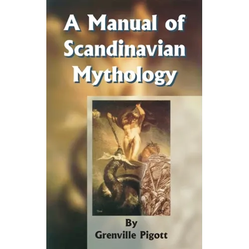 A Manual of Scandinavian Mythology: Containing a Popular Account of the Two Codas and of the Religion of Odin