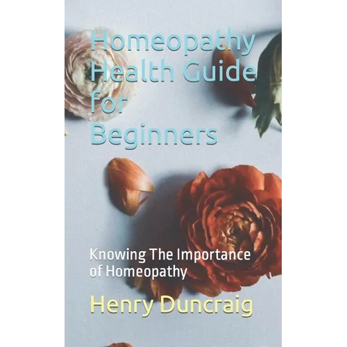 Homeopathy Health Guide for Beginners: Knowing The Importance of Homeopathy