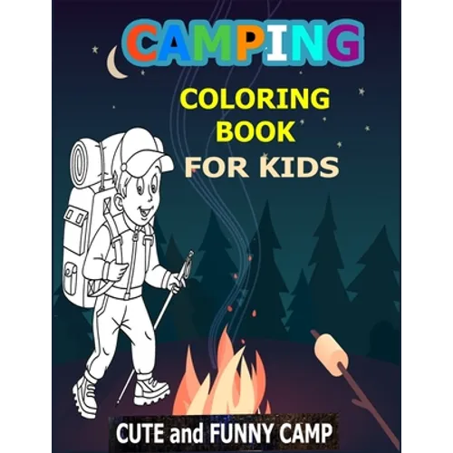 Camping Coloring Book For Kids: Cute and Funny Camp: A Great Camping Coloring Book With Cute Forest Wildlife Animals Camp Book and Funny Camp Quotes -