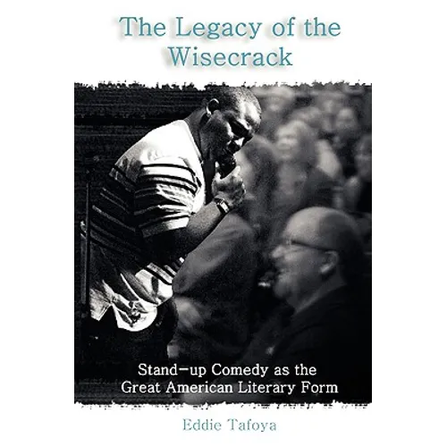The Legacy of the Wisecrack: Stand-up Comedy as the Great American Literary Form