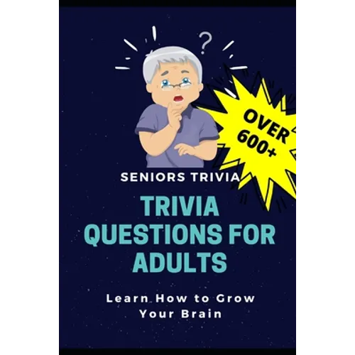 Trivia Questions for Adults: Seniors Trivia - A Fun and Challenging Trivia Book for Seniors with Questions and Answers - Learn How to Grow Your Bra