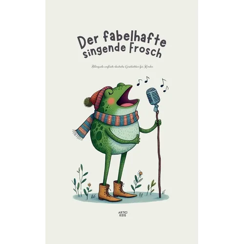 Der fabelhafte singende Frosch: Bilinguale englisch-deutsche Geschichten für Kinder