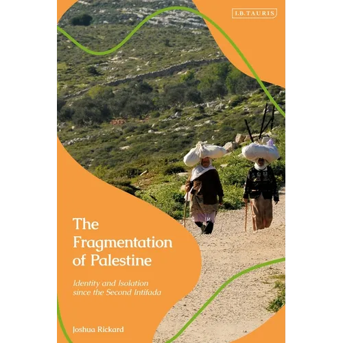 The Fragmentation of Palestine: Identity and Isolation Since the Second Intifada