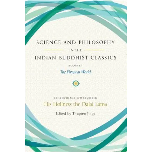 Science and Philosophy in the Indian Buddhist Classics, Vol. 1: The Physical World