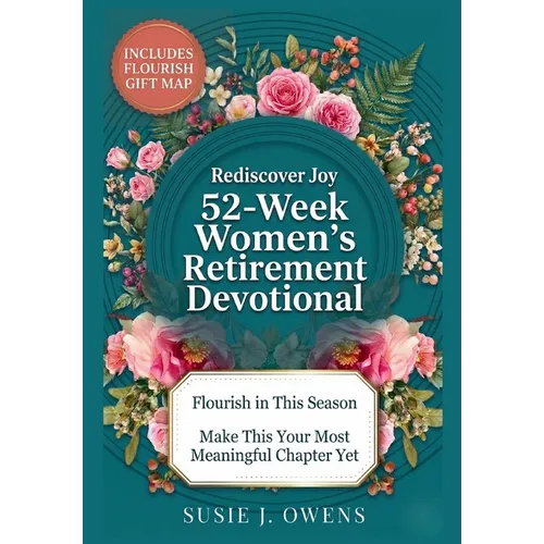 52-Week Women's Retirement Devotional: Awaken to Your Identity, Flourish in God's Love, Strengthen Your Purpose & Rediscover a Joyful, Radiant Life