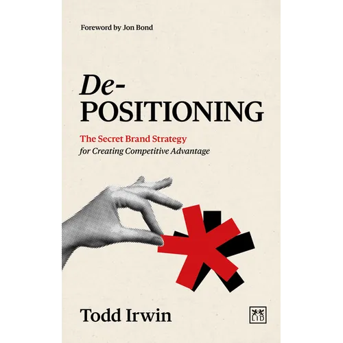 De-Positioning: The Secret Brand Strategy for Creating Competitive Advantage