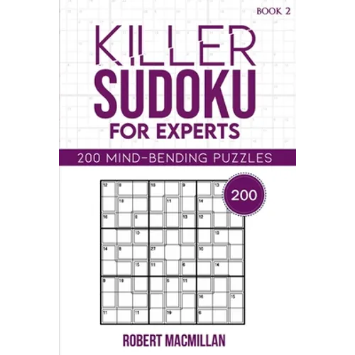 Killer Sudoku for Experts, Book 2: 200 Mind-bending Puzzles