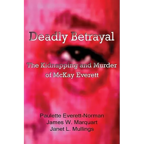 Deadly Betrayal: The Kidnapping and Murder of McKay Everett Volume 5