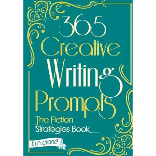 365 Creative Writing Prompts: The Fiction Strategies Book