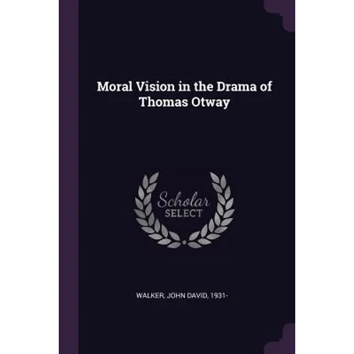 Moral Vision in the Drama of Thomas Otway