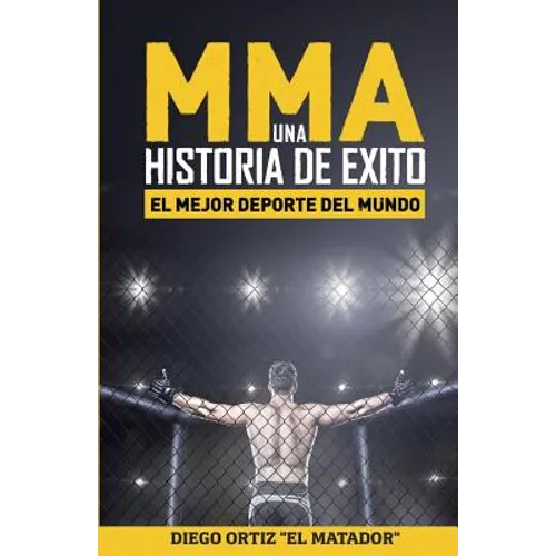 MMA, una historia de exito: El mejor deporte del mundo