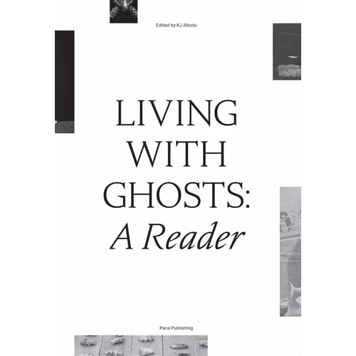 Living with Ghosts: A Reader: Writings on Coloniality, Decoloniality, Hauntology and Contemporary Art