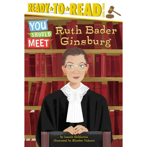 Ruth Bader Ginsburg: Ready-To-Read Level 3