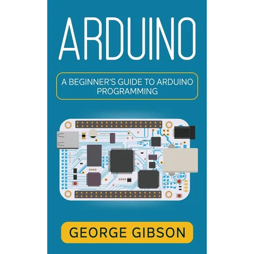 Arduino: A Beginner's Guide to Arduino Programming
