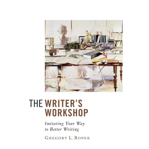 The Writer's Workshop: Imitating Your Way to Better Writing
