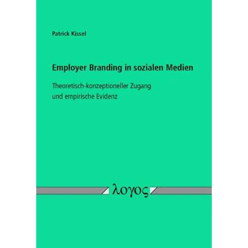 Employer Branding in Sozialen Medien: Theoretisch-Konzeptioneller Zugang Und Empirische Evidenz
