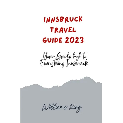 Innsbruck Travel Guide 2023: Your Guide Book to Everything Innsbruck