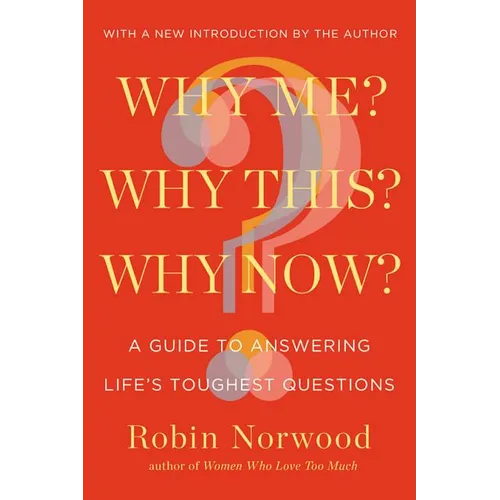 Why Me? Why This? Why Now?: A Guide to Answering Life's Toughest Questions