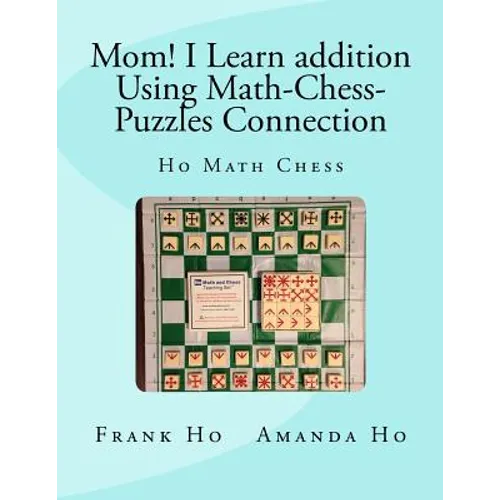 Mom! I Learn Addition Using Math-Chess-Puzzles Connection: Ho Math Chess Tutor Franchise Learning Centre