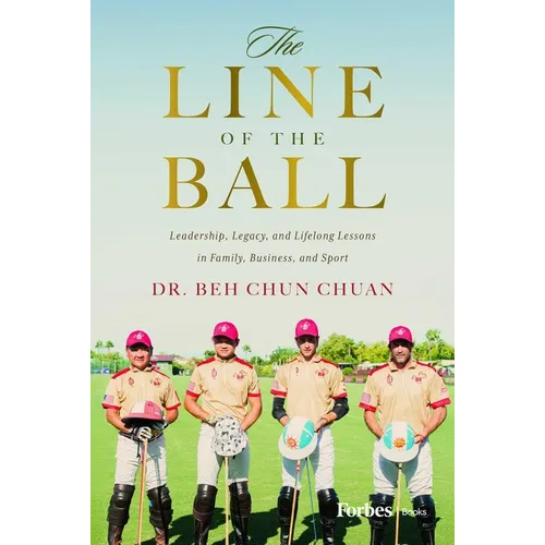The Line of the Ball: Leadership, Legacy, and Lifelong Lessons in Family, Business, and Sport