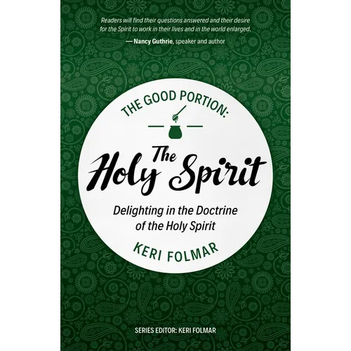 The Good Portion - The Holy Spirit: Delighting in the Doctrine of the Holy Spirit