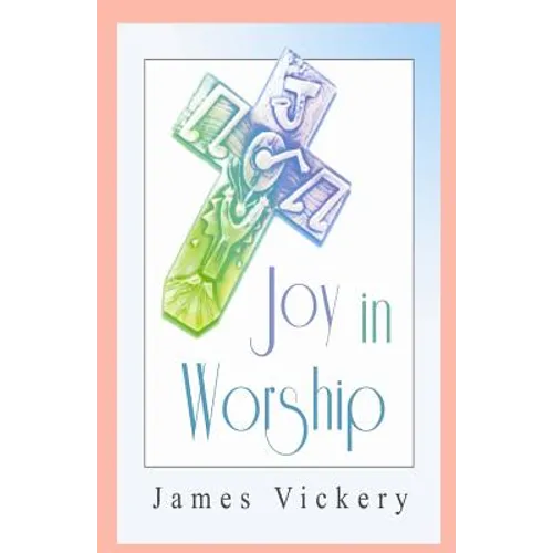Joy in Worship: Understanding Worship According to the Word of God