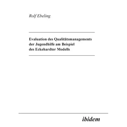 Evaluation des Qualitätsmanagements der Jugendhilfe am Beispiel des Eckehardter Modells.