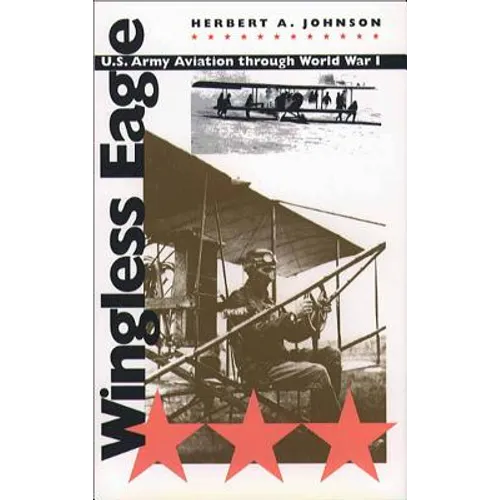 Wingless Eagle: U.S. Army Aviation Through World War I