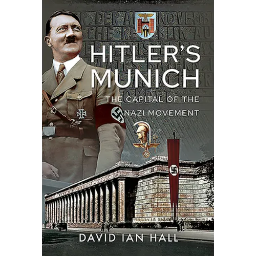 Hitler's Munich: The Capital of the Nazi Movement
