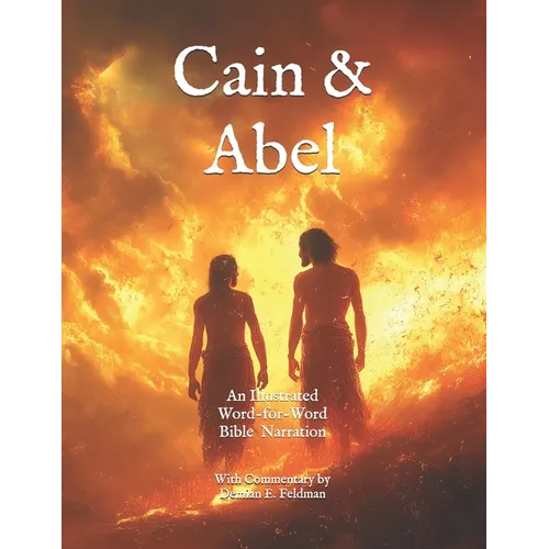 Cain and Abel: A Word-for-Word Illustrated Bible Narrative: With Commentary by Demian Feldman