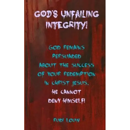 God's Unfailing Integrity!: God Remains Persuaded about the Success of Your Redemption in Christ Jesus, He Cannot Deny Himself!