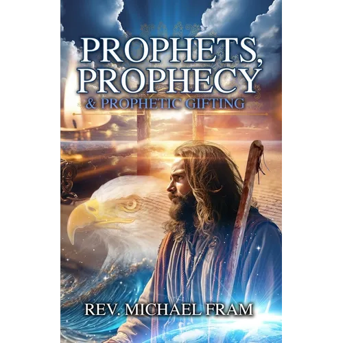 Prophets, Prophecy, & Prophetic Gifting