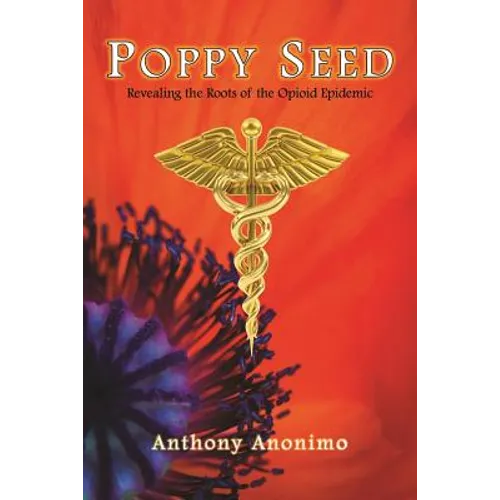 Poppy Seed: Revealing the Roots of the Opioid Epidemic