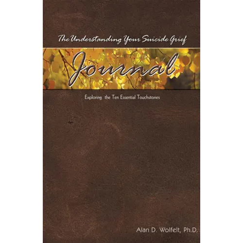 The Understanding Your Suicide Grief Journal: Exploring the Ten Essential Touchstones