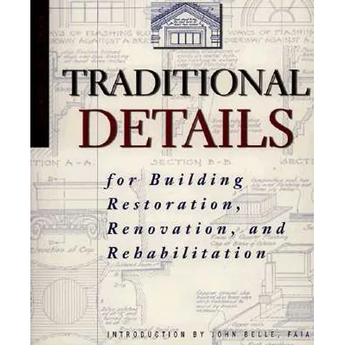 Traditional Details: For Building Restoration, Renovation, and Rehabilitation