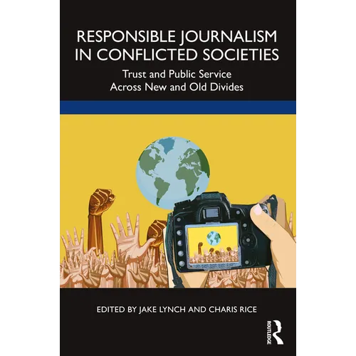 Responsible Journalism in Conflicted Societies: Trust and Public Service Across New and Old Divides
