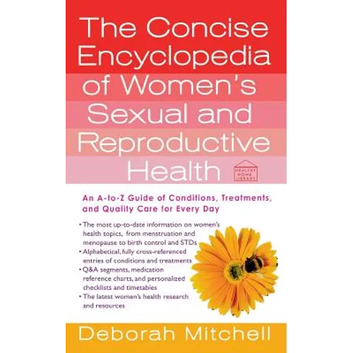 The Concise Encyclopedia of Women's Sexual and Reproductive Health: An A-To-Z Guide of Conditions, Treatments, and Quality Care for Every Day