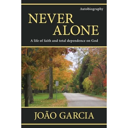 Never Alone: A life of faith and total dependence on God