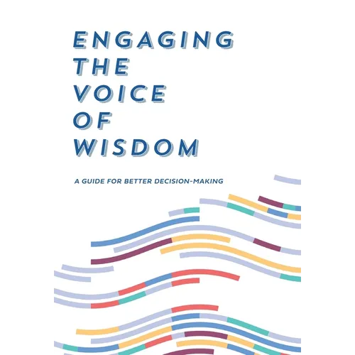 Engaging the Voice of Wisdom: A Guide to Better Decision-Making
