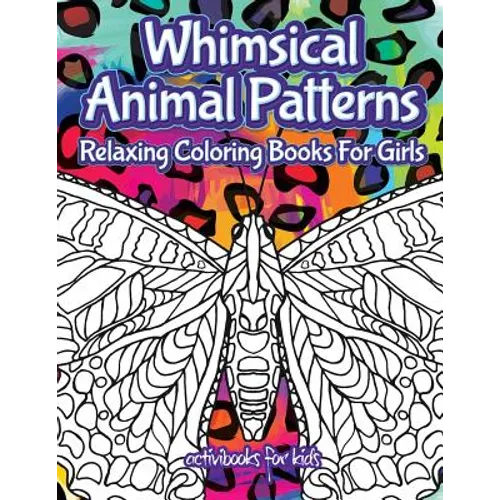 Whimsical Animal Patterns: Relaxing Coloring Books For Girls