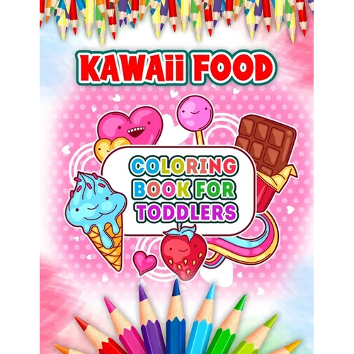 Kawaii Food Coloring Book For Toddlers: Cute and Easy Kawaii Food Coloring Book with 52 Kawaii Drawing for Kids and Toddlers - Ice Cream, Donut, Straw