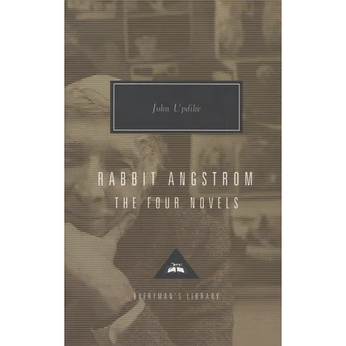 Rabbit Angstrom: The Four Novels: Rabbit, Run, Rabbit Redux, Rabbit Is Rich, and Rabbit at Rest