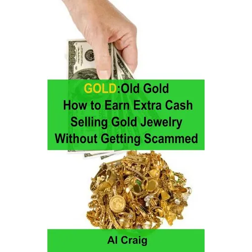 Gold: Old Gold, How to Earn Extra Cash Selling Gold Jewelry Without Getting Scammed