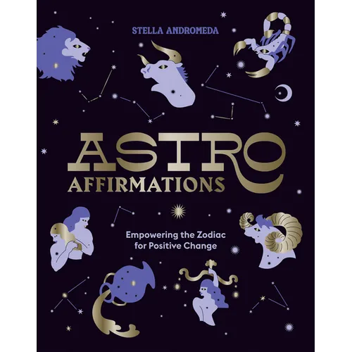 Astroaffirmations: Empowering the Zodiac for Positive Change